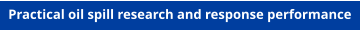 Practical oil spill research and response performance